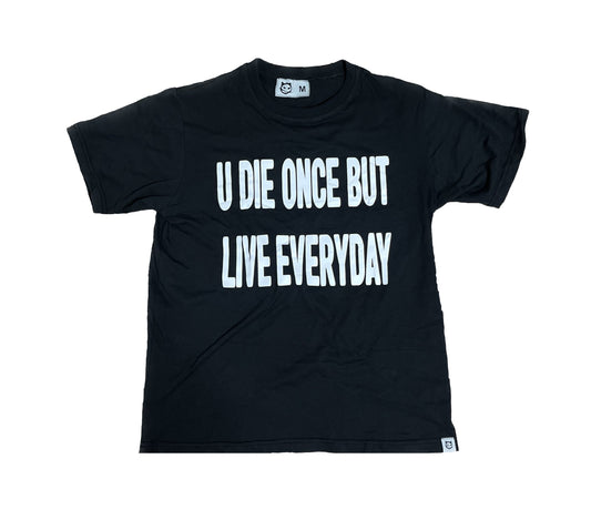 "U DIE ONCE BUT LIVE EVERYDAY" T-Shirt